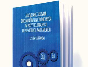 Promocja książki Leszka Szafrańskiego "Zarządzanie zasobami dokumentów elektronicznych w instytucjonalnych repozytoriach akademickich"