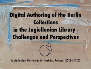 Konferencja “Digital Authoring of the Berlin Collections in the Jagiellonian Library – Challenges and Perspectives”